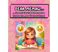 Dear Memaw...A Simple Grief Journal For Children and Young Teens: An Emotional Support Tool For Working Through Grief By Writing To The Lost Loved One