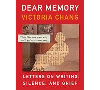 Dear Memory : Letters on Writing, Silence, and Grief