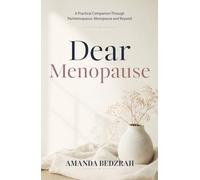 Dear Menopause: A Practical Companion Through Perimenopause, Menopause and Beyond