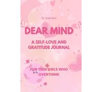 Dear Mind: A self-love and gratitude journal for overthinking teen girls