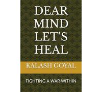 DEAR MIND LET'S HEAL: FIGHTING A WAR WITHIN