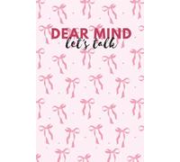Dear Mind: Lined Journal: 120-Page Soft Pink Bow Notebook for Self-Reflection & Daily Writing