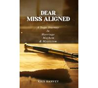 Dear Miss Aligned: A Yoga Journey in Marriage Mayhem & Mysticism