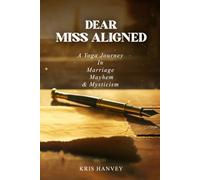 Dear Miss Aligned: A Yoga Journey in Marriage Mayhem & Mysticism