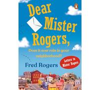 Dear Mister Rogers, Does It Ever Rain in Your Neighborhood?: Letters to Mister Rogers