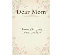 Dear Mom:: A Journal of Everything I Wish I Could Say