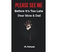 Dear Mom & Dad: Please See Me Before It's Too Late