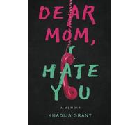Dear Mom, I Hate You