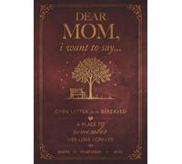 Dear Mom, I Want to Say...: An Open Letter for the Bereaved: a Guided Grief Journal after the Loss of a Mother, a Place to Heal and Remember Her Love Forever