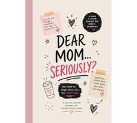 Dear MOM...Seriously?: The Stuff We Laugh About Now... But Didn't Then