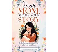Dear Mom, Share Your Story: A Mother's Journal To Share Her Life and Love. Personalized Mom Journal