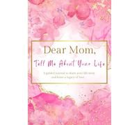 Dear Mom, Tell Me About Your Life: A Mother's Guided Journal to share her life story.