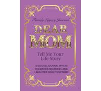 Dear Mom, Tell Me Your Life Story: A Guided Journal Where Cherished Memories and Laughter Come Together (Tell Me Your Life Story (Series))