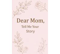 Dear Mom,: Tell Me Your Story