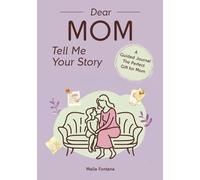 Dear Mom Tell Me Your Story: A Guided Journal - The Perfect Gift for Mom
