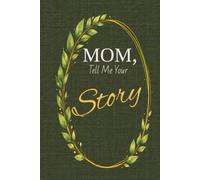 Dear Mom, Tell Me Your Story: A Guided Memory Journal | A Meaningful Gift for Mom to Share Her Life, Love & Memories