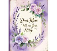 Dear Mom, Tell Me Your Story Journal: A Gift of Memories from the Heart of a Mother | The Moments Only You Can Share - A Gift for Your Loved Ones | 8x11 inches, 120 pages