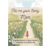 Dear Mom, Tell Me Your Story: My Mom's Story | A Mother's Guided Keepsake Journal to Share her Life & her Memories | +350 Prompts | 166 Pages, 8,25x11 inches