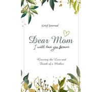 Dear Mom Will Love You Forever Grief Journal - Grieving the Loss and Death of a Mother: Green, Gold and White Design