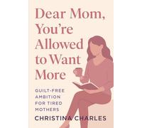 Dear Mom, You’re Allowed to Want More: Guilt-Free Ambition for Tired Mothers
