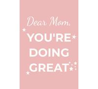 Dear Mom, You’re Doing Great: Lined Notebook for Moms | Wide Ruled Journal, 6x9 Softcover, 120 Pages for Writing, Work, Gratitude, or Everyday ... Capture Thoughts, and Celebrate Daily Wins