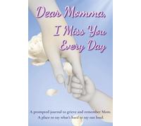 Dear Momma I Miss You Every Day: A heartfelt journal for honouring Mom and healing through words