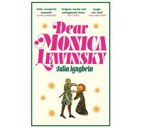 Dear Monica Lewinsky : 'A wild, wonderful essential novel' Claire Lombardo