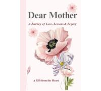 Dear Mother: A Journey of Love, Lessons & Legacy