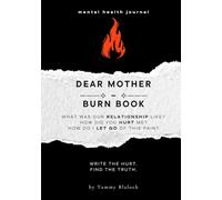 Dear Mother Burn Book: A Guided Journal for Healing, Release, and Letting Go (Burn + Bloom: Guided Journals for Healing & Self-Discovery)