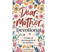 Dear Mother Devotional: 31 Days of Encouragement for Mothers