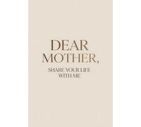 DEAR MOTHER, Share Your Life With Me: A Guided Memory Book, Keepsake & Gift of Love for Mothers to Preserve Stories, Lessons, Reflections & Wisdom ... Memory Books & Letters from the Heart)