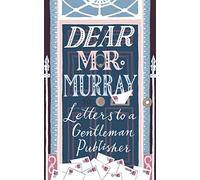 Dear Mr Murray: Letters to a Gentleman Publisher