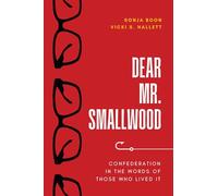 Dear Mr. Smallwood: Confederation in the Words of Those Who Lived It