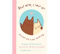 Dear Mum, I Love You…: A tender fill-in-the-blank gift book for mum with over 60 heartfelt prompts: perfect for Mother's Day, birthdays and beyond!