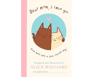 Dear Mum, I Love You... And Here Are Some Reasons Why - NEW Alice Williams 2026