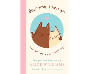 DEAR MUM I LOVE YOU by WILLIAMS, ALICE Hardback Self Help Business