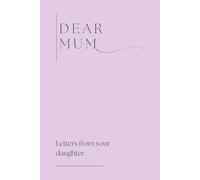 Dear Mum (Letters from your daughter)