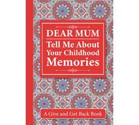 Dear Mum, Tell Me About Your Childhood Memories: A Give and Get Back Book