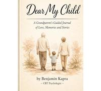 Dear my Child, A Grandparents Guided Journal of Love, Memories and Stories