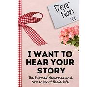 Dear Nan. I Want To Hear Your Story: A Guided Memory Journal to Share The Stories, Memories and Moments That Have Shaped Nan's Life 7 x 10 inch