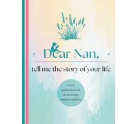 Dear Nan, Tell Me the Story of Your Life: A Grandmother's Guided Journal of Memories, Wisdom and Love (Colour Version)