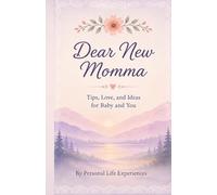 Dear New Momma: Tips, Love, and ideas for Baby and You