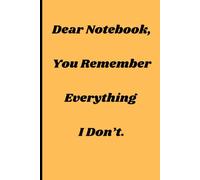 Dear Notebook, You remember everything I don't.: Notebook journal for Friends and Family