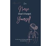 Dear Nurse, Dont Forget Yourself: A Burnout Recovery & Emotional Reset Journal