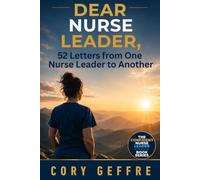 Dear Nurse Leader: 52 Letters from One Nurse Leader to Another