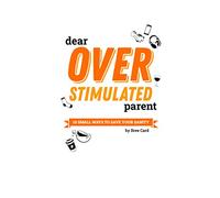 Dear Overstimulated Parent: 10 Small Ways to Save Your Sanity
