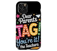 Dear Parents Tag Youre It Funny Teacher Appreciation Humor Case for iPhone 11 Pro