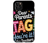 Dear Parents Tag Youre It Funny Teacher Appreciation Humor Case for iPhone 11 Pro Max