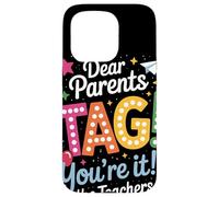 Dear Parents Tag Youre It Funny Teacher Appreciation Humor Case for iPhone 15 Pro