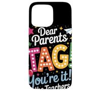 Dear Parents Tag Youre It Funny Teacher Appreciation Humor Case for iPhone 15 Pro Max